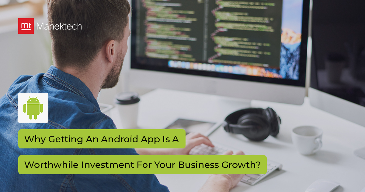 Why Invest In Android App Development Services For Your Business?