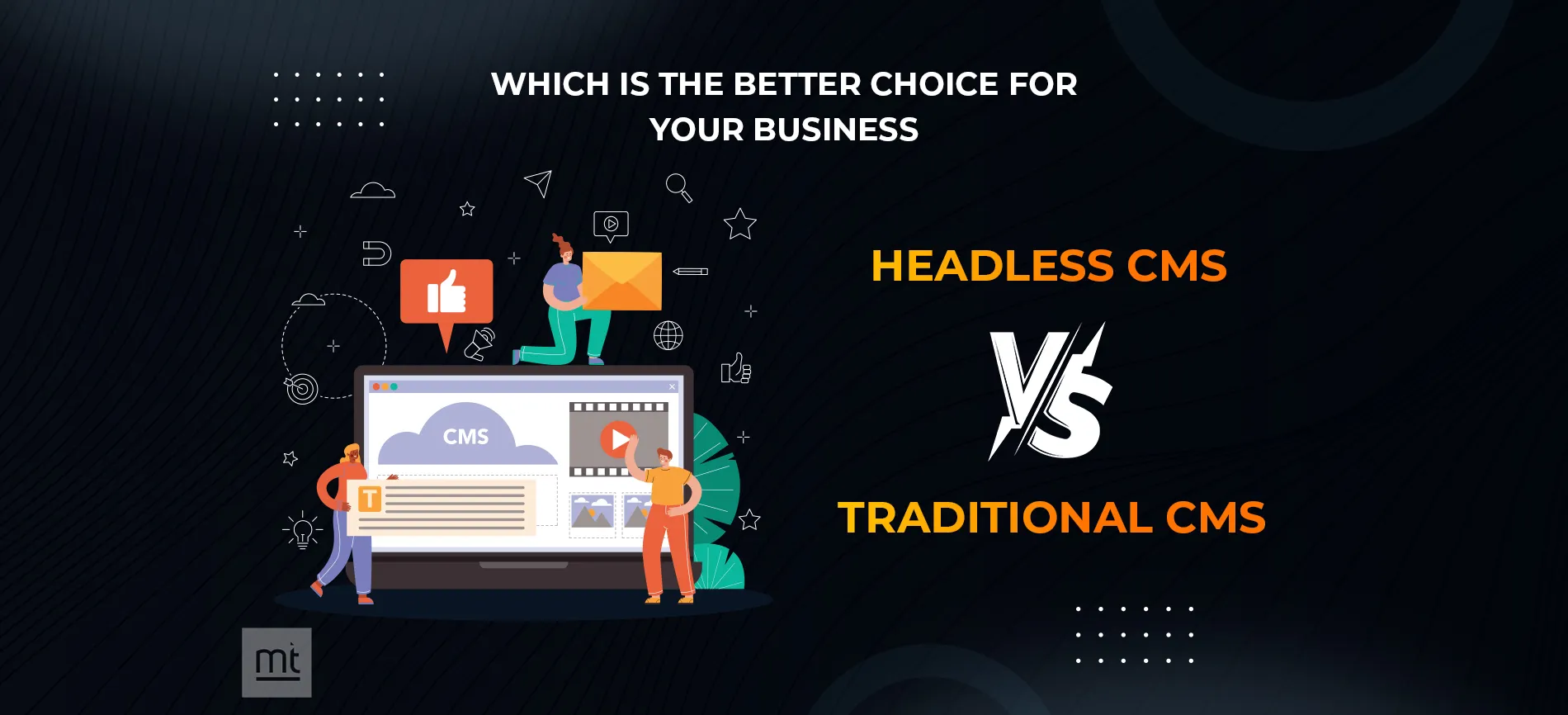 Headless CMS vs Traditional CMS: Which is the Better Choice for Your Business