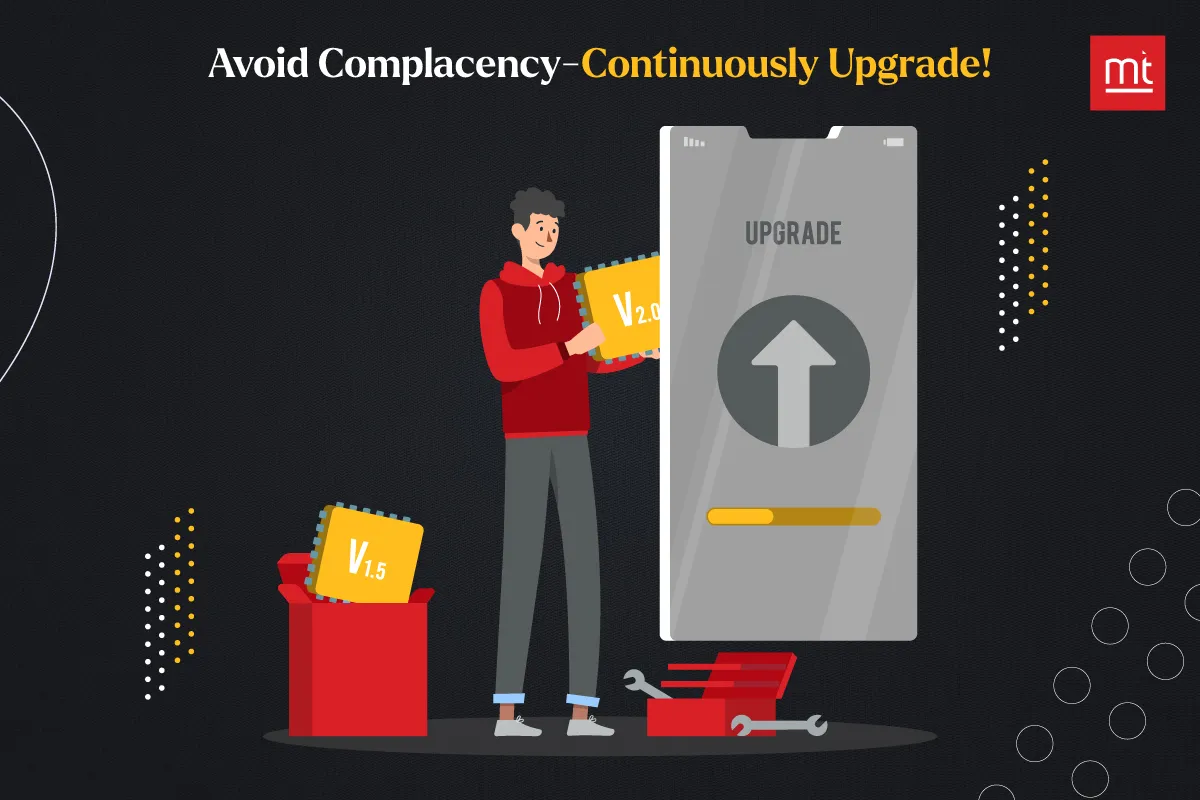 Avoid Complacency—Continuously Upgrade